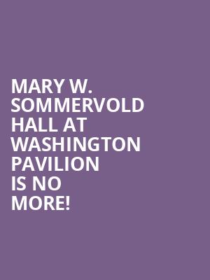 Mary W. Sommervold Hall at Washington Pavilion is no more